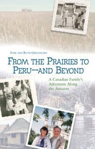 From the Prairies to Peru – and Beyond by Ivor & Ruth Greenslade